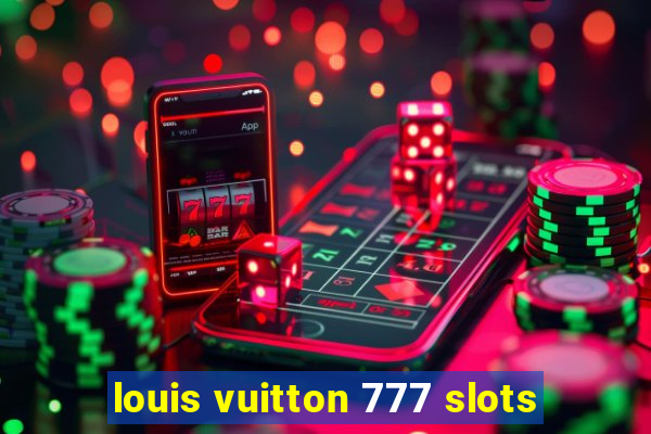 louis vuitton 777 slots